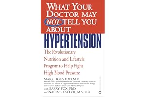 What Your Doctor May Not Tell You About(TM): Hypertension: The Revolutionary Nutrition and Lifestyle Program to Help Fight Hi