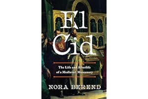 El Cid: The Life and Afterlife of a Medieval Mercenary