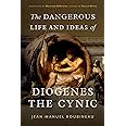 The Dangerous Life and Ideas of Diogenes the Cynic