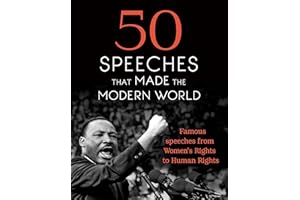 50 Speeches That Made the Modern World: Famous Speeches from Women's Rights to Human Rights