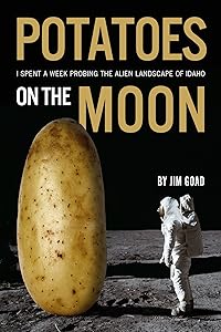 Potatoes on the Moon: I Spent a Week Probing the Alien Landscape of Idaho
