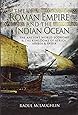 The Roman Empire and the Indian Ocean: Rome’s Dealings with the Ancient Kingdoms of India, Africa and Arabia