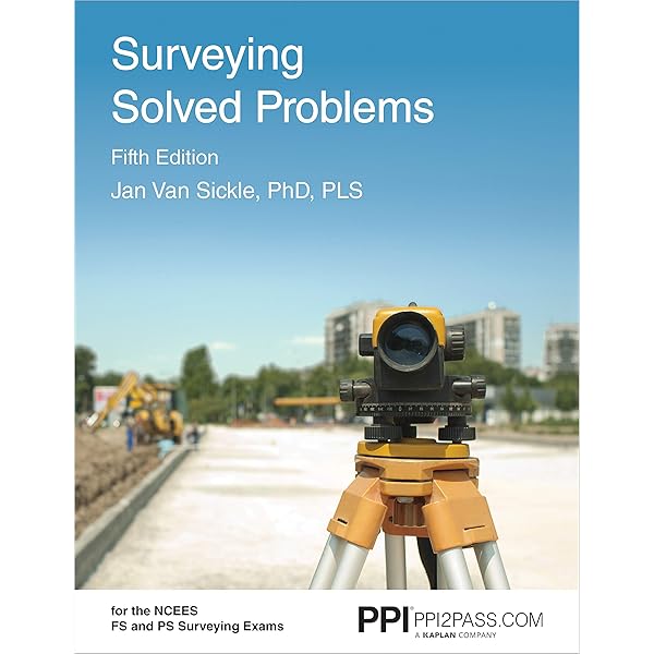 Ppi Surveying Solved Problems 5th Edition Comprehensive Practice Guide With More Than 900 Problems For The Fs And Ps Survey Exams Van Sickle Pls Jan 9781591266556 Amazon Com Books