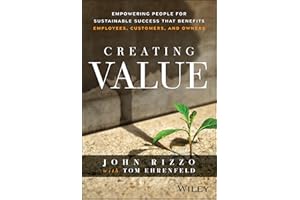 Creating Value: Empowering People for Sustainable Success that Benefits Employees, Customers, and Owners