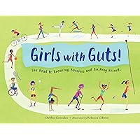 Girls with Guts!: The Road to Breaking Barriers and Bashing Records