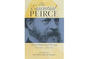 The Essential Peirce, Volume 2 (1893–1913): Selected Philosophical Writings