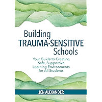 Building Trauma-Sensitive Schools: Your Guide to Creating Safe, Supportive Learning Environments for All Students book cover Building Trauma-Sensitive Schools: Your Guide to Creating Safe, Supportive Learning Environments for All Students book cover