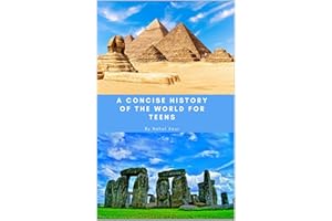 A Concise History of the World for Teens: A concise history of the story of humans so far, and my predictions for what the fu