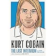 Kurt Cobain: The Last Interview: and Other Conversations (The Last Interview Series)