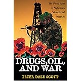 Drugs, Oil, and War: The United States in Afghanistan, Colombia, and Indochina (War and Peace Library)