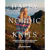 Happy Nordic Knits: Modern Stranded-Colorwork Designs from the Heart of Scandinavia - Projects for Men &amp; Women Sizes XS-5XL