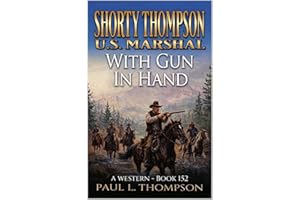 Shorty Thompson: U.S. Marshal: With Gun In Hand: A Western (Shorty Thompson: U.S. Marshal: Tales of the Old West Book 152)