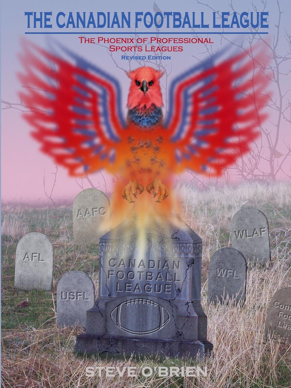 The Canadian Football League The Phoenix Of Professional Sports Leagues Revised Edition O Brien Steve 9781411658608 Books Amazon Ca The Canadian Football League The Phoenix Of Professional Sports Leagues Revised Edition O Brien Steve 9781411658608 Books Amazon Ca
