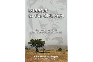 Mirror to the Church: Resurrecting Faith after Genocide in Rwanda