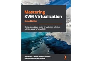 Mastering KVM Virtualization: Design expert data center virtualization solutions with the power of Linux KVM, 2nd Edition