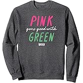Wicked Pink Goes Good With Green Sweatshirt