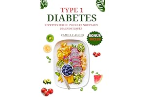 Type 1 Livre de Recettes sur le Diabète pour les nouveaux Diagnostiqués: Recettes faciles et saines pour les diabétiques de t