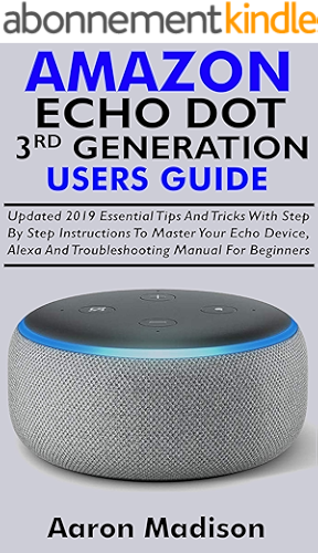 Download ALL NEW AMAZON ECHO DOT 3RD GENERATION USERS GUIDE: Updated 2019 Essential Tips And Tricks With Step By Step Instructions To Master Your Echo Device, Alexa ... Manual For Beginners (English Edition) PDF