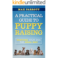 A Practical Guide to Puppy Raising: Nurture Your Dog the Ideal Way (Furry Friends Series Book 1) book cover A Practical Guide to Puppy Raising: Nurture Your Dog the Ideal Way (Furry Friends Series Book 1) book cover