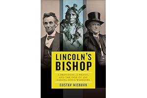 Lincoln's Bishop: A President, A Priest, and the Fate of 300 Dakota Sioux Warriors