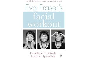 Eva Fraser's Facial Workout: Look Fifteen Years Younger with this Easy Daily Routine (Penguin Health Care & Fitness)