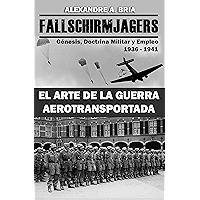 Fallschirmjägers 1936 - 1941 - El Arte de la Guerra Aerotransportada: Génesis, Doctrina Militar y Empleo (Spanish… book cover