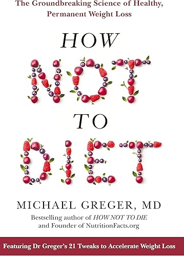 Download How Not To Diet: The Groundbreaking Science of Healthy, Permanent Weight Loss PDF