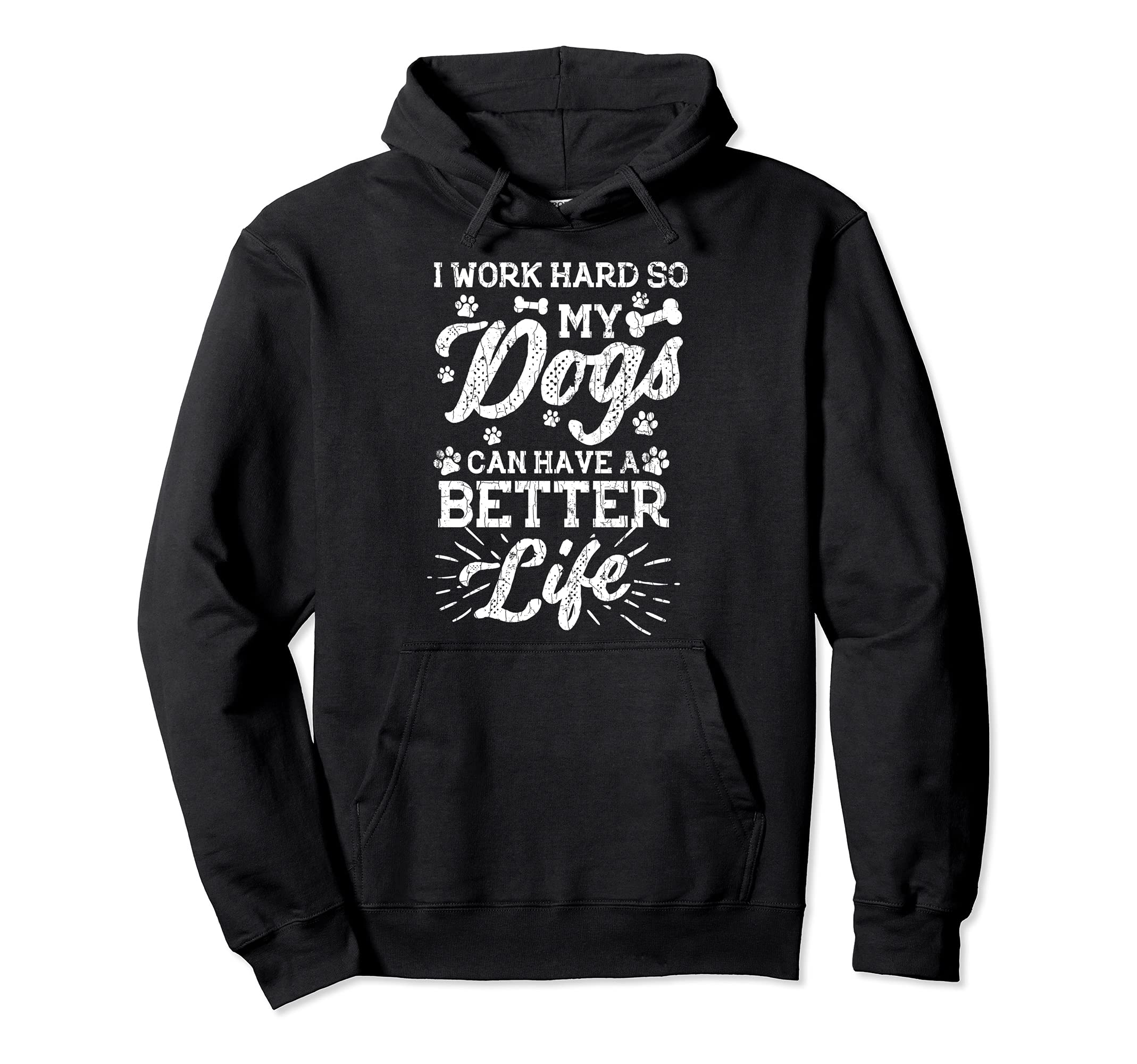 Work Hard So My Dogs Can Have Better Life Funny Graphic Pullover Hoodie