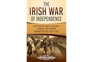 The Irish War of Independence: A Captivating Guide to Ireland’s Struggle for Freedom from British Rule (1919–1921) (Exploring