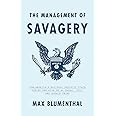 The Management of Savagery: How America's National Security State Fueled the Rise of Al Qaeda, ISIS, and Donald Trump