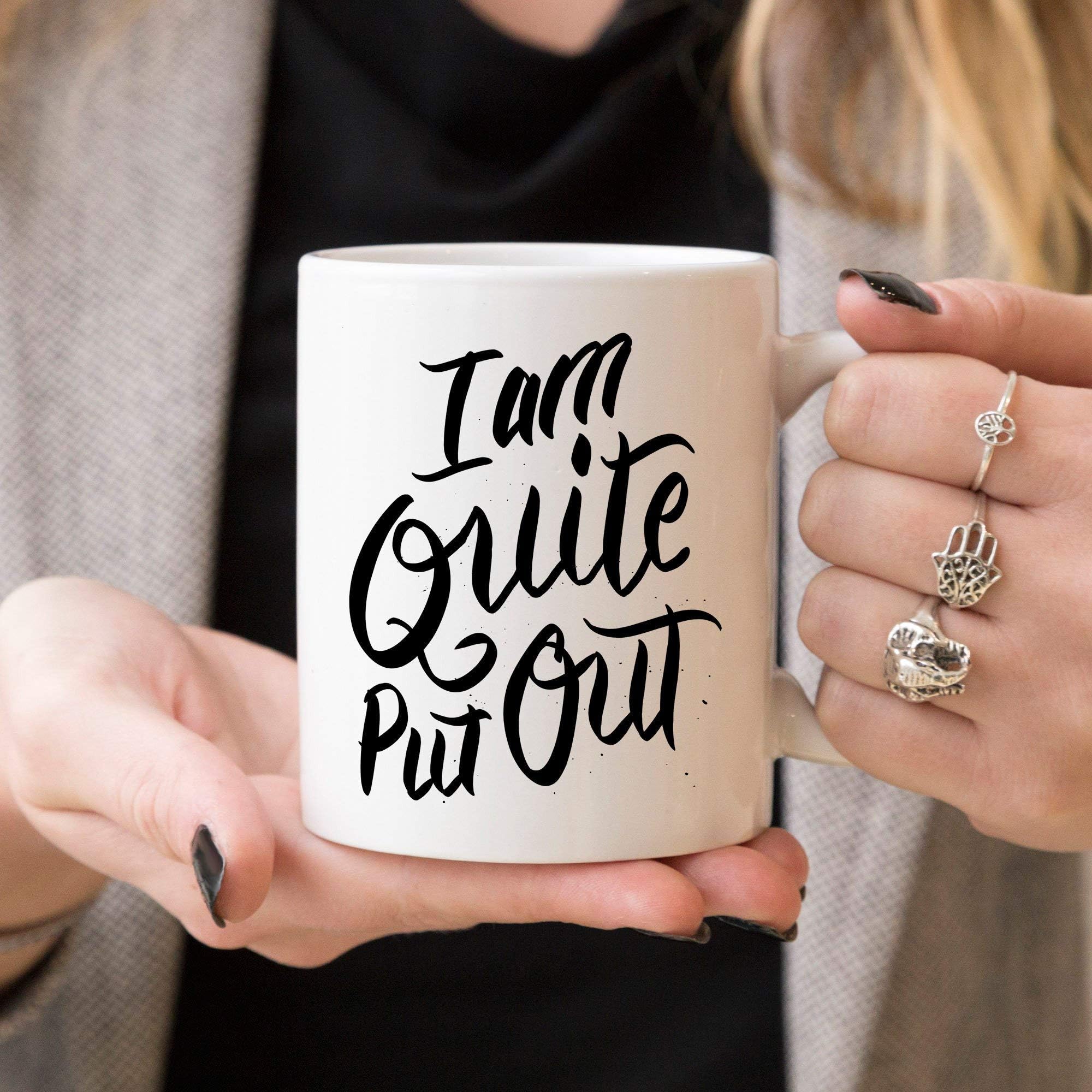 Jane Austen Coffee Mug I Am Quite Put Out Pride And Prejudice Coffee Cup Gift For Girlfriend Jane Austen Book Club Jane Austen 11 oz
