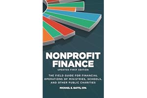 Nonprofit Finance: Updated First Edition: The Field Guide for Financial Operations of Ministries, Schools, and Other Public C