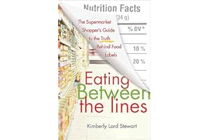 Eating Between the Lines: The Supermarket Shopper's Guide to the Truth Behind Food Labels
