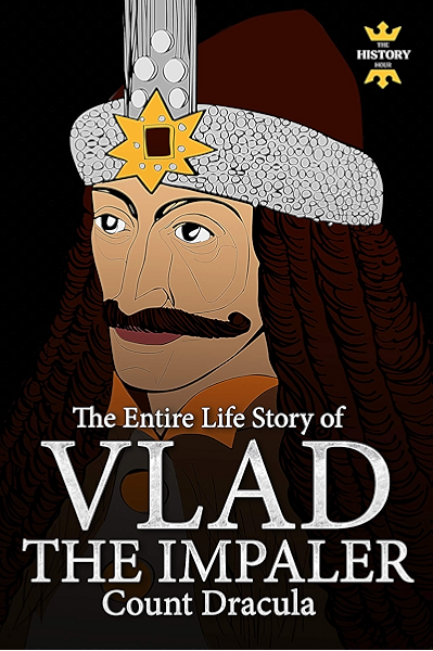 Amazon Com Vlad The Impaler Dracula And Vampirism The Entire Life Story Biography Facts Quotes Great Biographies Book 24 Ebook Hour The History Kindle Store
