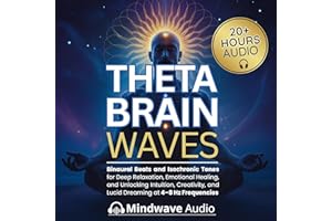 Theta Brain Waves: Binaural Beats and Isochronic Tones for Deep Relaxation, Emotional Healing, and Unlocking Intuition, Creat
