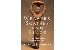 Weavers, Scribes, and Kings: A New History of the Ancient Near East
