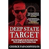 Deep State Target: How I Got Caught in the Crosshairs of the Plot to Bring Down President Trump