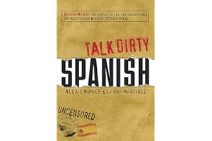 Talk Dirty Spanish: Beyond Mierda: The curses, slang, and street lingo you need to Know when you speak espanol