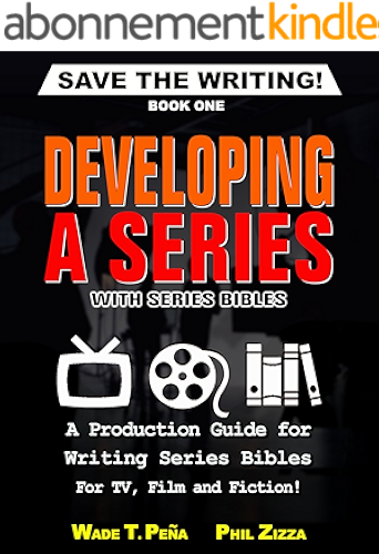 Download Save The Writing! Developing a Series with Series Bibles: A Production Guide for Writing Series Bibles for TV, Film and Fiction! (English Edition) PDF
