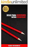 Dicas Para Escritores: Um Guia Descomplicado