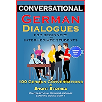 Conversational German Dialogues For Beginners and Intermediate Students: 100 German Conversations and Short Stories… book cover Conversational German Dialogues For Beginners and Intermediate Students: 100 German Conversations and Short Stories… book cover