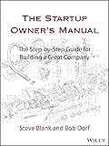 The Startup Owner's Manual: The Step-By-Step Guide for Building a Great Company