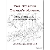 The Startup Owner's Manual: The Step-By-Step Guide for Building a Great Company