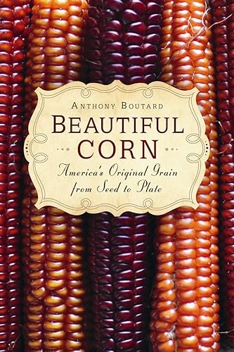 Download Beautiful Corn: America's Original Grain from Seed to Plate PDF