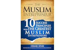 The Muslim Entrepreneur: 10 Success Principles from the Greatest Muslim Entrepreneurs