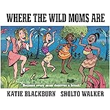 Where the Wild Moms Are