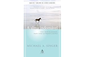 A alma indomável: Como se libertar dos pensamentos, emoções e energias que bloqueiam a consciência (Portuguese Edition)