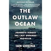 The Outlaw Ocean: Journeys Across the Last Untamed Frontier