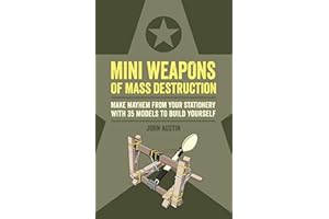 Mini Weapons of Mass Destruction: Make mayhem from your stationery with 35 models to build yourself