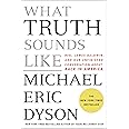 What Truth Sounds Like: Robert F. Kennedy, James Baldwin, and Our Unfinished Conversation About Race in America